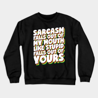 Sarcasm Falls Out Of My Mouth Crewneck Sweatshirt